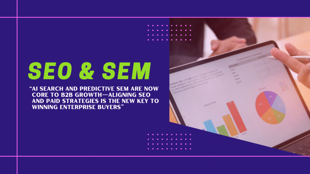 SEO & SEM 2025: AI Search and Predictive Ads Redefine B2B Lead Generation