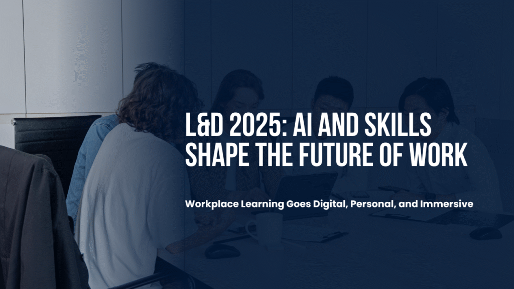 Learning & Development 2025: AI, Microlearning, and Skills-Based Training Shape the Workforce of the Future