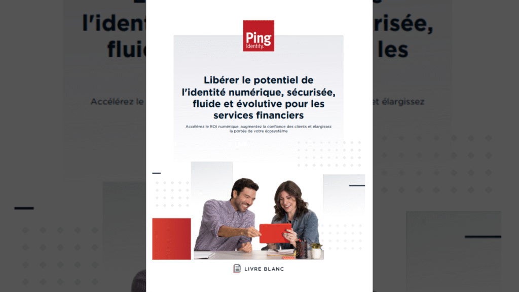 Libérer le potentiel de l’identité numérique, sécurisée, fluide et évolutive pour les services financiers